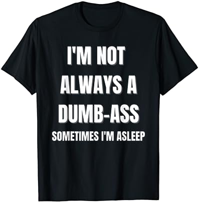 מצחיק 'אני לא תמיד מטומטם לפעמים אני ישן' בדיחה חולצה
