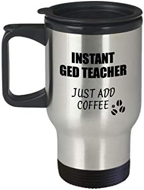 ספל נסיעות מורה GED מיידי רק הוסף קפה רעיון מתנה מצחיק לעמיתים לעבודה משרד מבודד מכסה מבודד מכסה 14 עוז